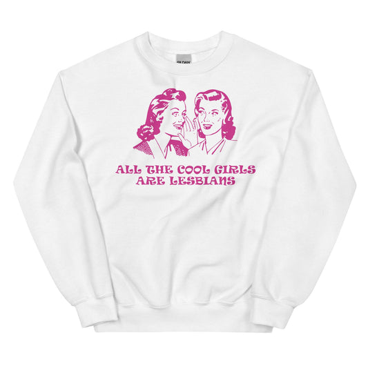 All The Cool Girls Are Lesbian Unisex Sweatshirt - Rose Gold Co. Shop