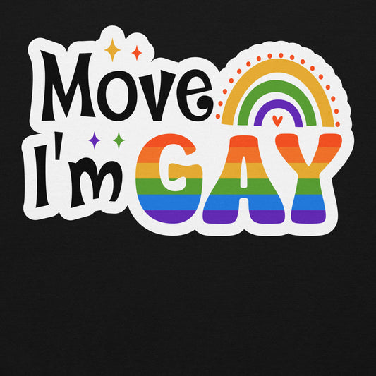 Move I'm GAY Unisex Sweat Shirt