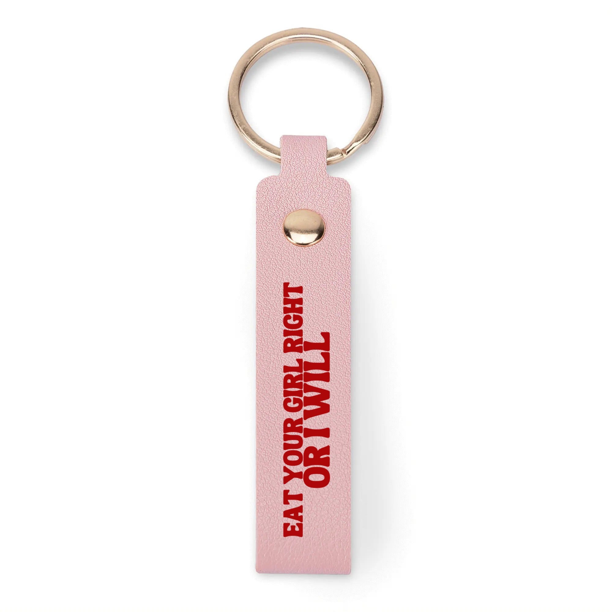 Eat Your Girl Right Or I Will Keychain - Rose Gold Co. Shop