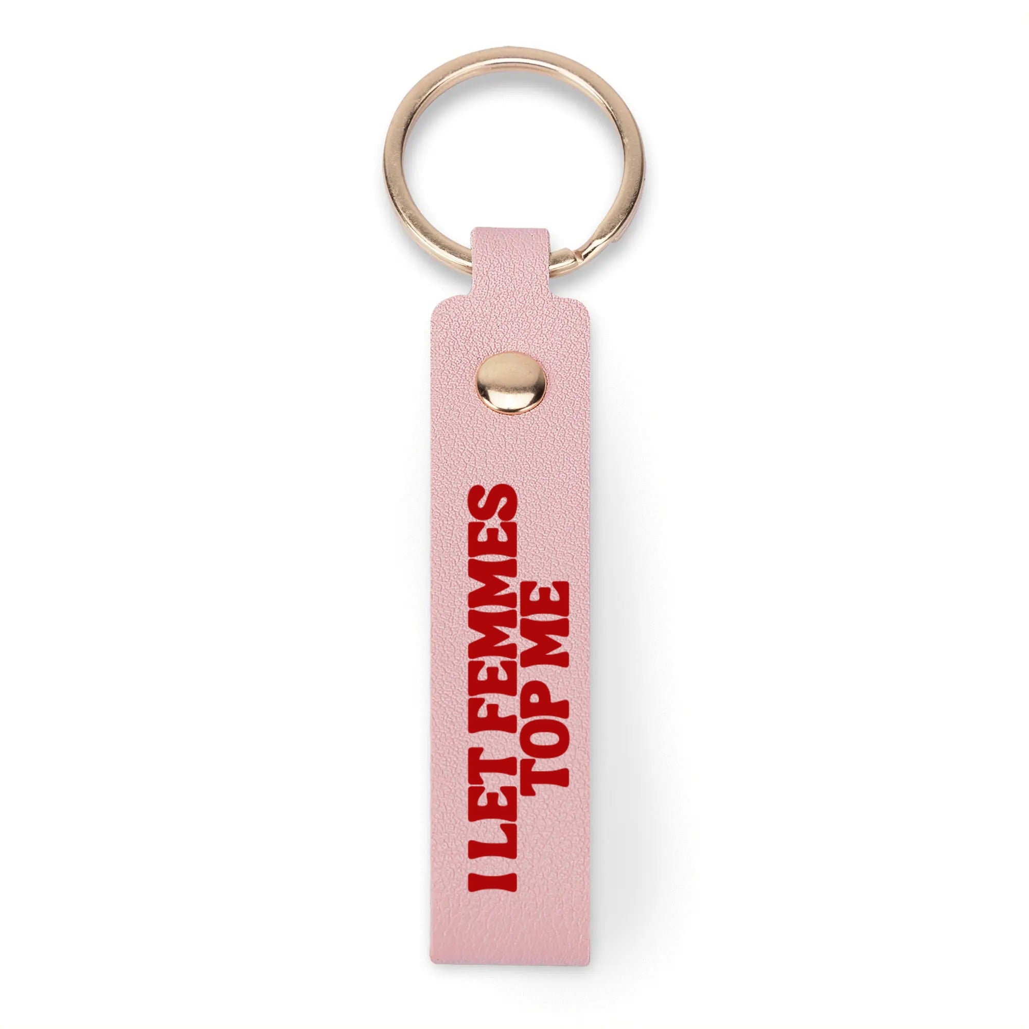 I Let Femmes Top Me Handcrafted Leather Keychain