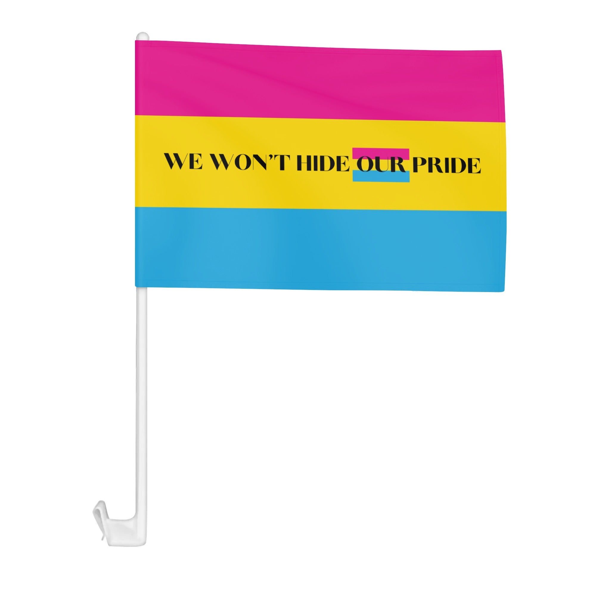 We Wonr Hide Our Pride Pansexual Car Flag 12 x 18