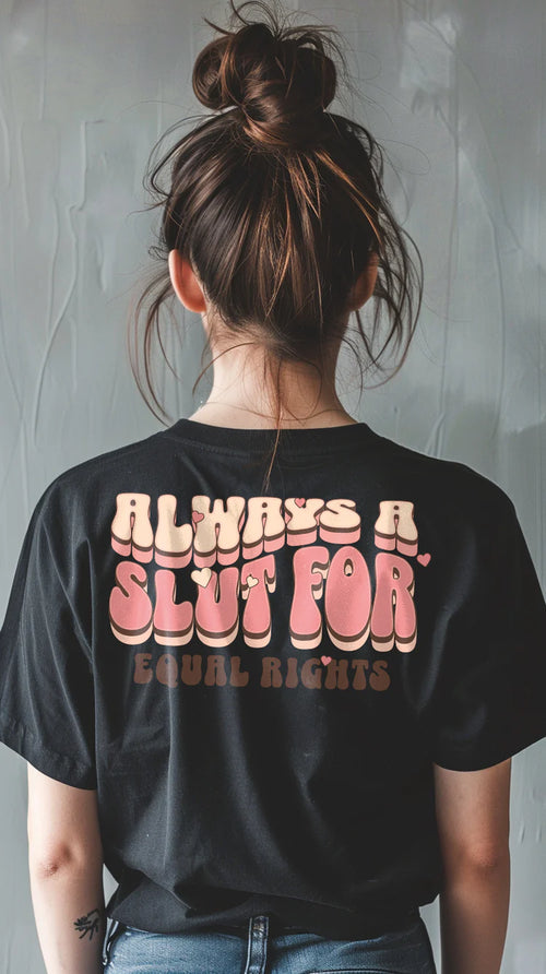 "Always a Slut for Equal Rights" slogan tee — Rose Gold Co