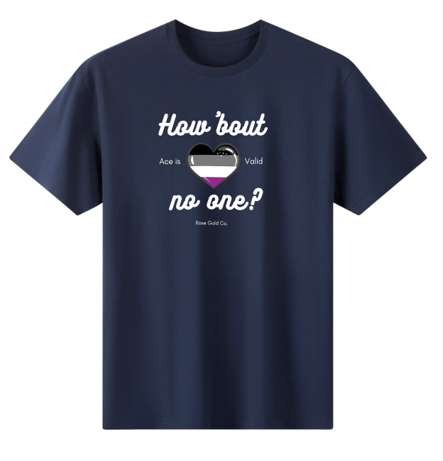 How 'Bout No One Asexual Shirt