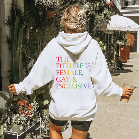 The Future is Female, Gay, And Inclusive Hoodie
