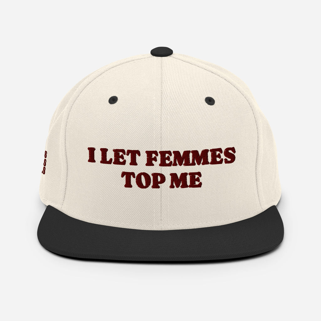 I Let Femmes Top Me Snapback | Structured Flat-Brim Hat