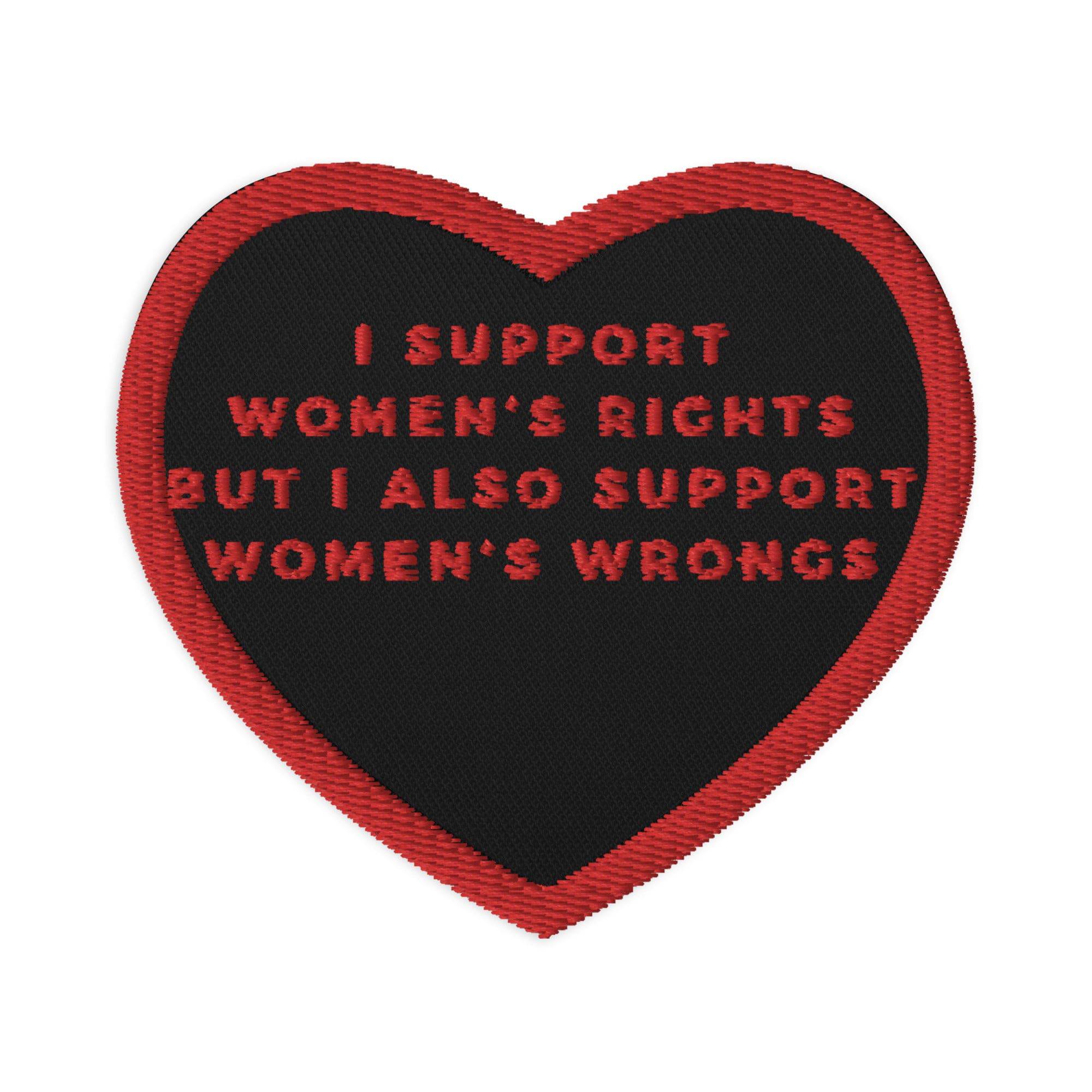 I Support Women's Rights and Wrongs embroidered patch, front view — Rose Gold Co