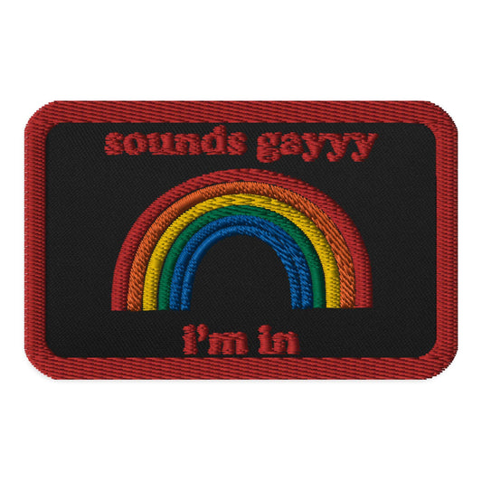 Sounds Gay I'm In Embroidered patch - Rose Gold Co. Shop