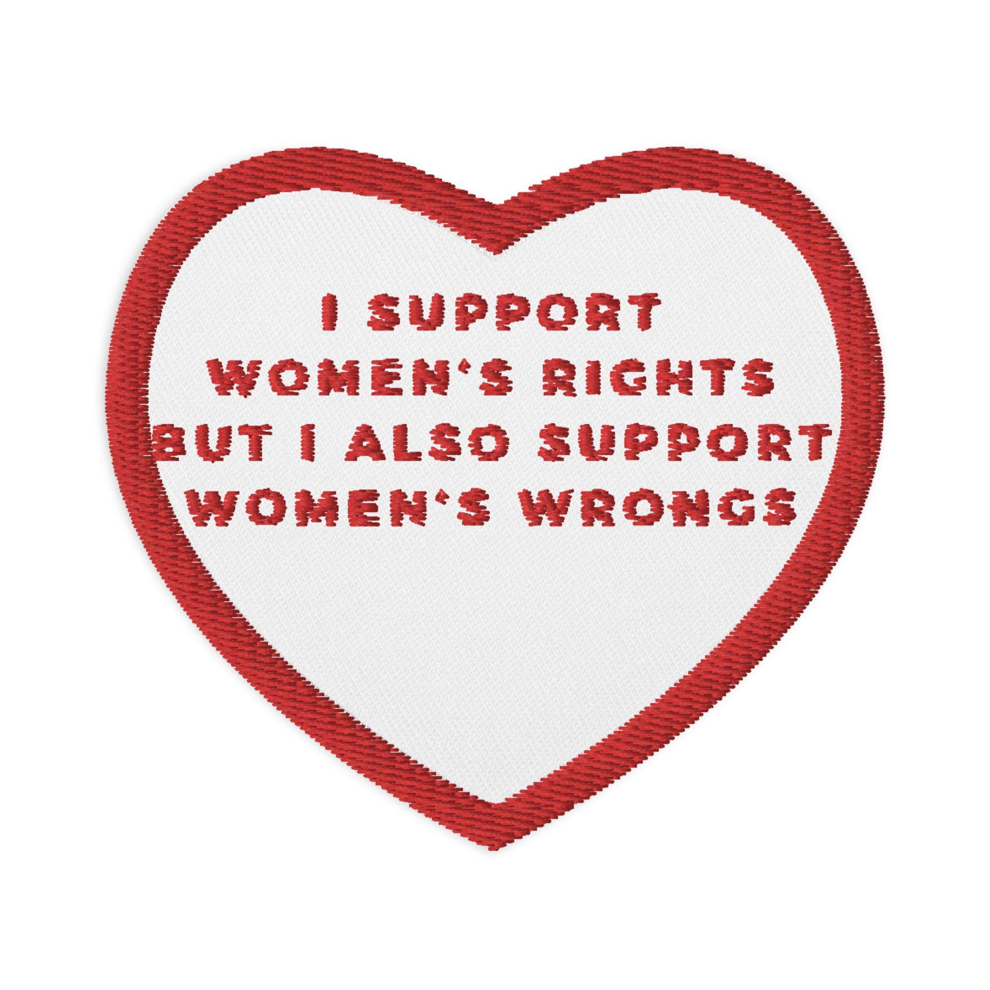 I Support Womens Rights and Wrongs Embroidered patch