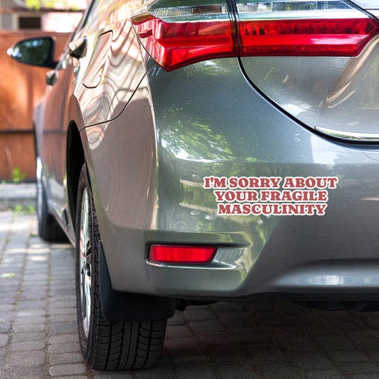 I'm Sorry About Your Fragile Masculinity Bubble-free Sticker