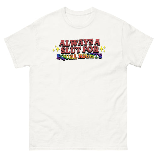 Always a Slut for Equal Rights pride tee, front view — Rose Gold Co