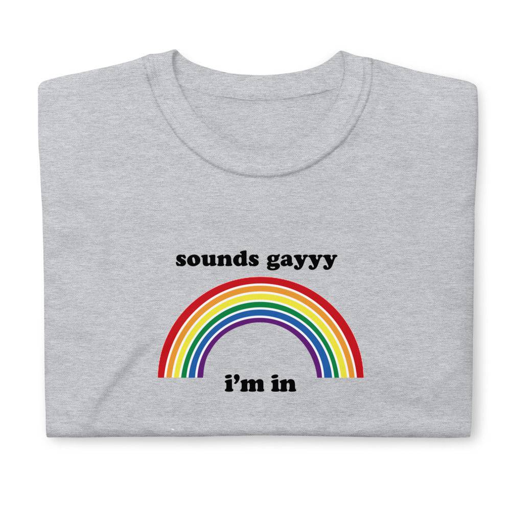 Sounds Gayyy Im in Rainbow T Shirt - Rose Gold Co. Shop