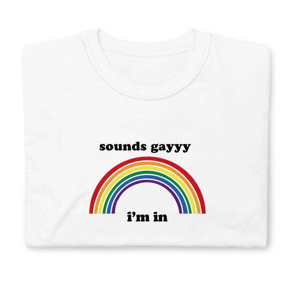 Sounds Gayyy Im in Rainbow T Shirt - Rose Gold Co. Shop