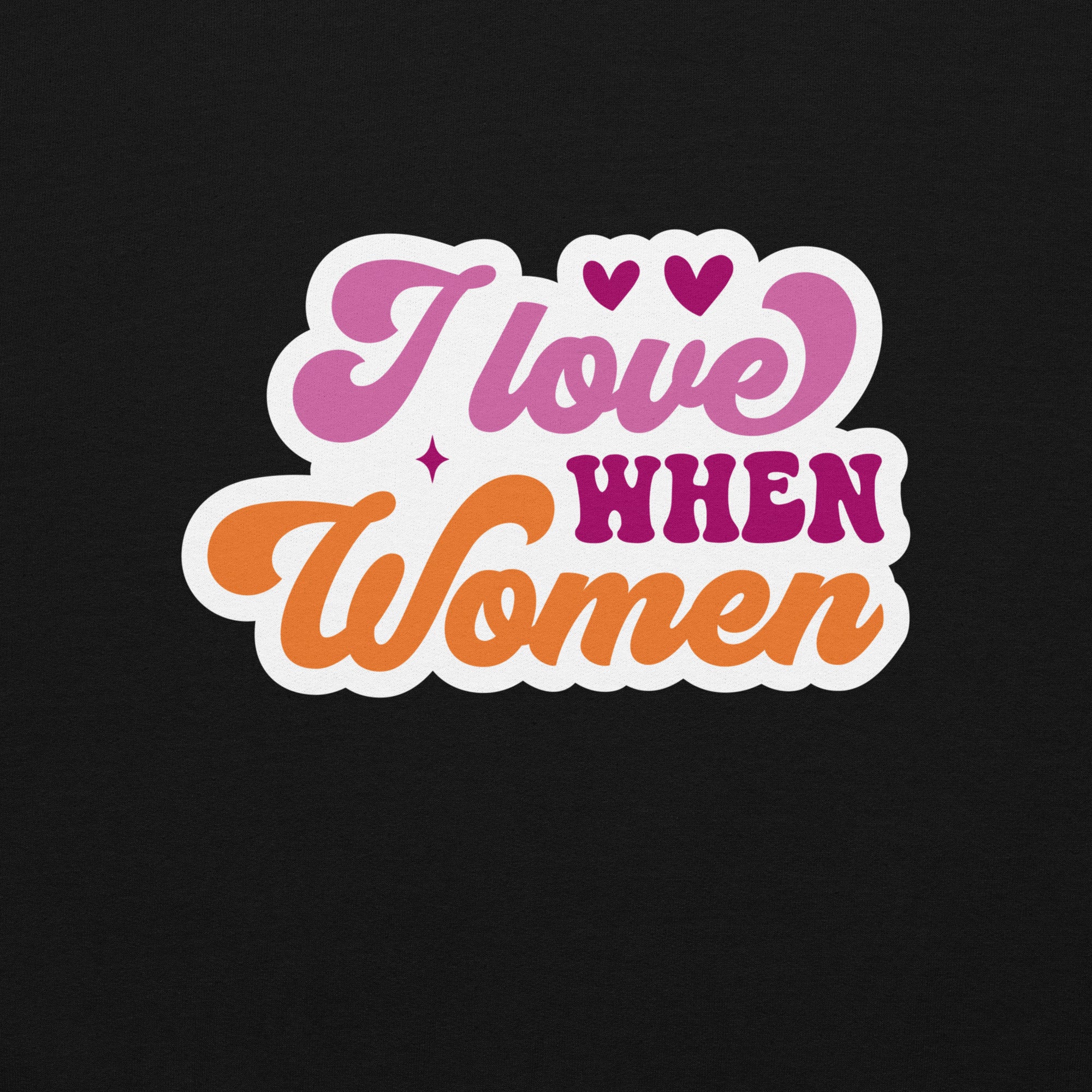 I Love When Women crewneck sweatshirt, black, front view 2 — Rose Gold Co