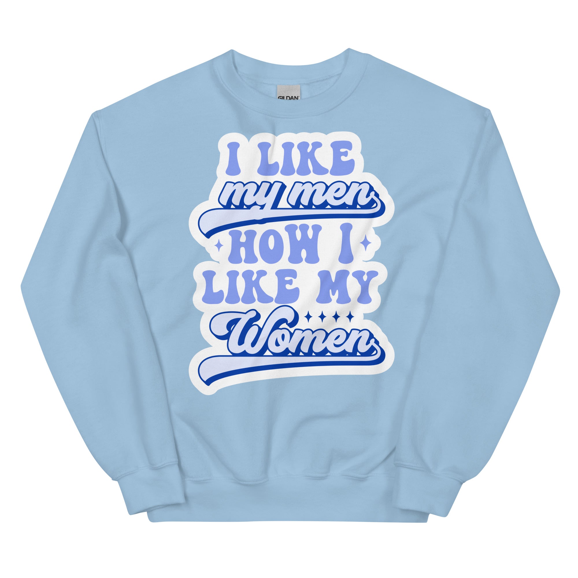 I Like My Men How I Like My Women crewneck sweatshirt, light blue, front view — Rose Gold Co