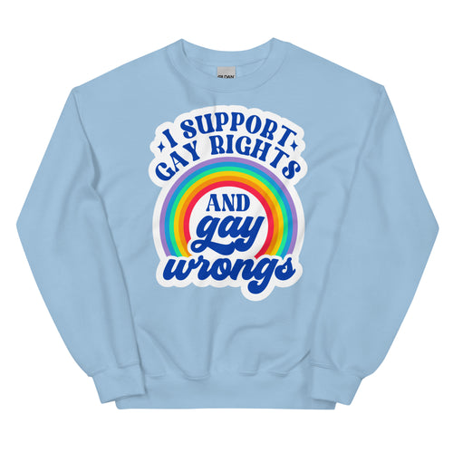 "I Support Gay Rights and Gay Wrongs" sweatshirt — Rose Gold Co