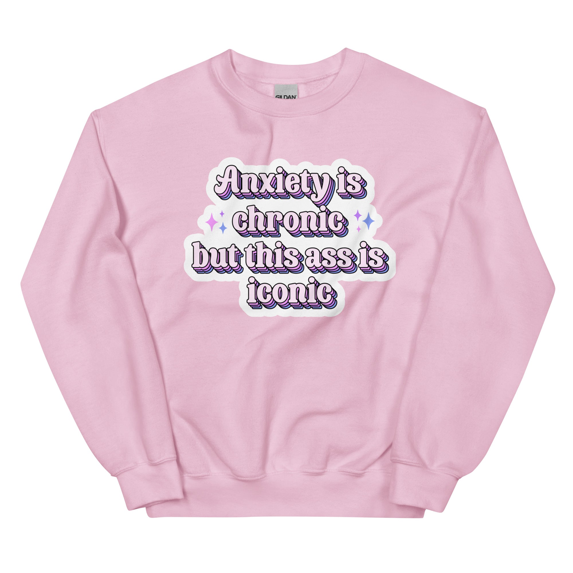 "Anxiety Is Chronic but This Ass Is Iconic" sweatshirt — Rose Gold Co
