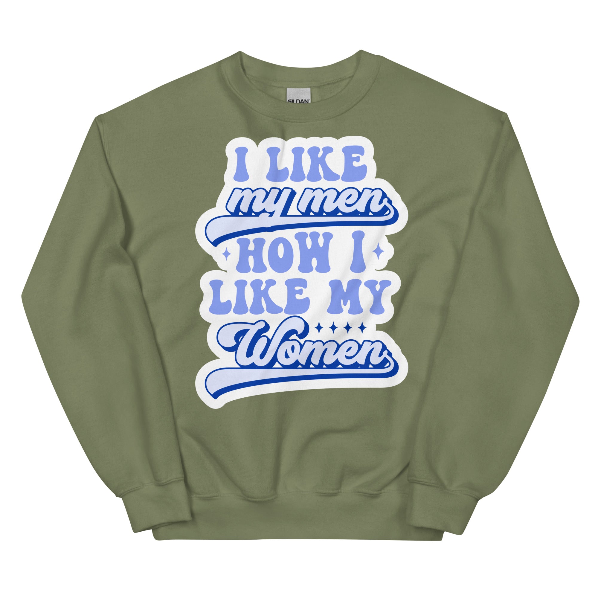 I Like My Men How I Like My Women crewneck sweatshirt, military green, front view 2 — Rose Gold Co