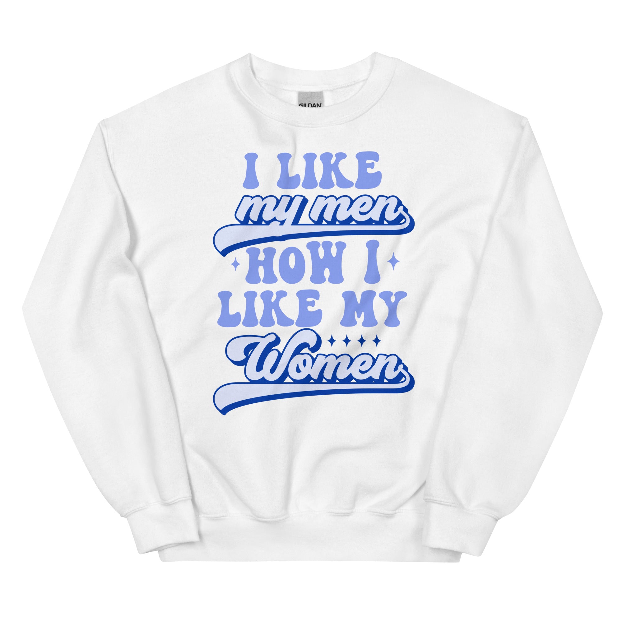 I Like My Men How I Like My Women crewneck sweatshirt, white, front view — Rose Gold Co