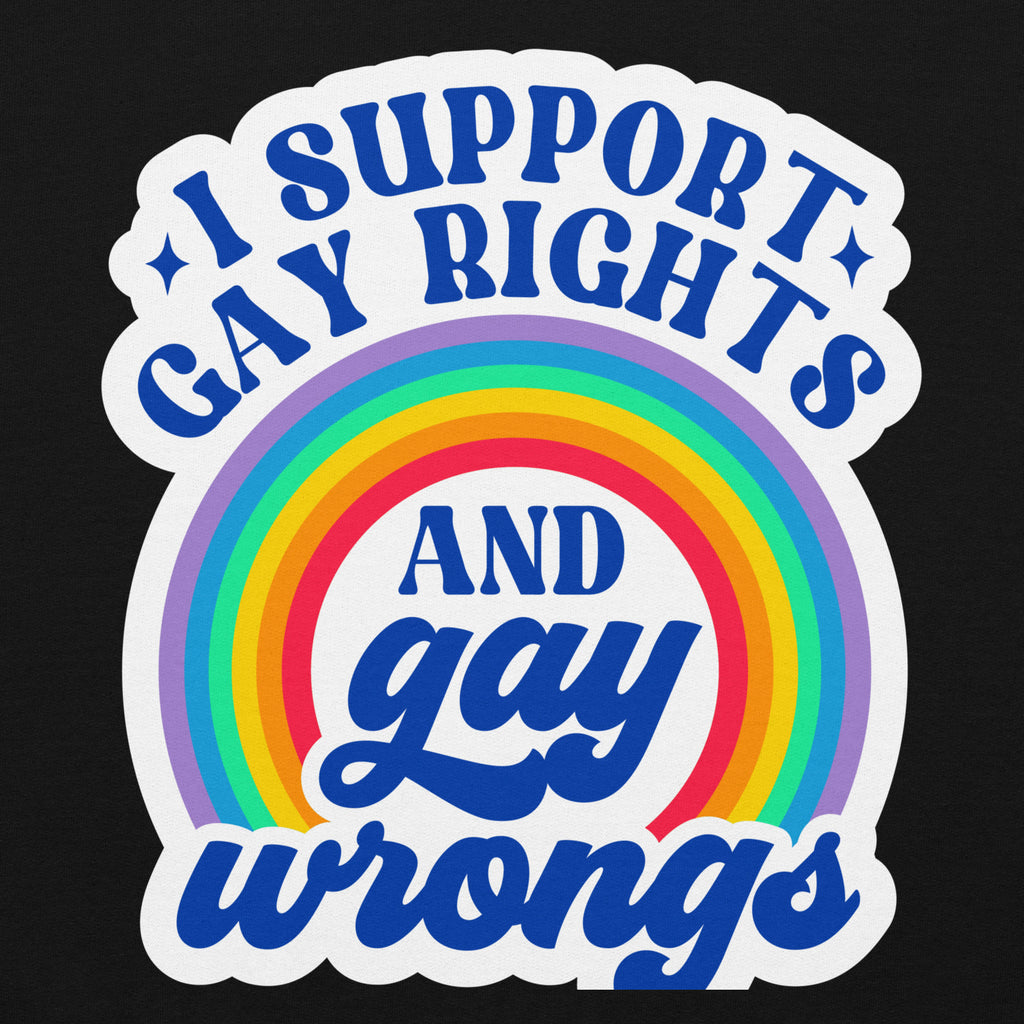 I Support Gay Rights and Gay Wrongs pride hoodie, black, front view — Rose Gold Co