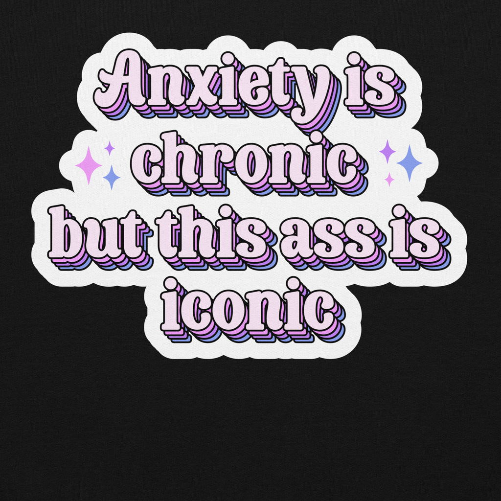 Anxiety Is Chronic but This Ass Is Iconic pride hoodie, black, front view — Rose Gold Co