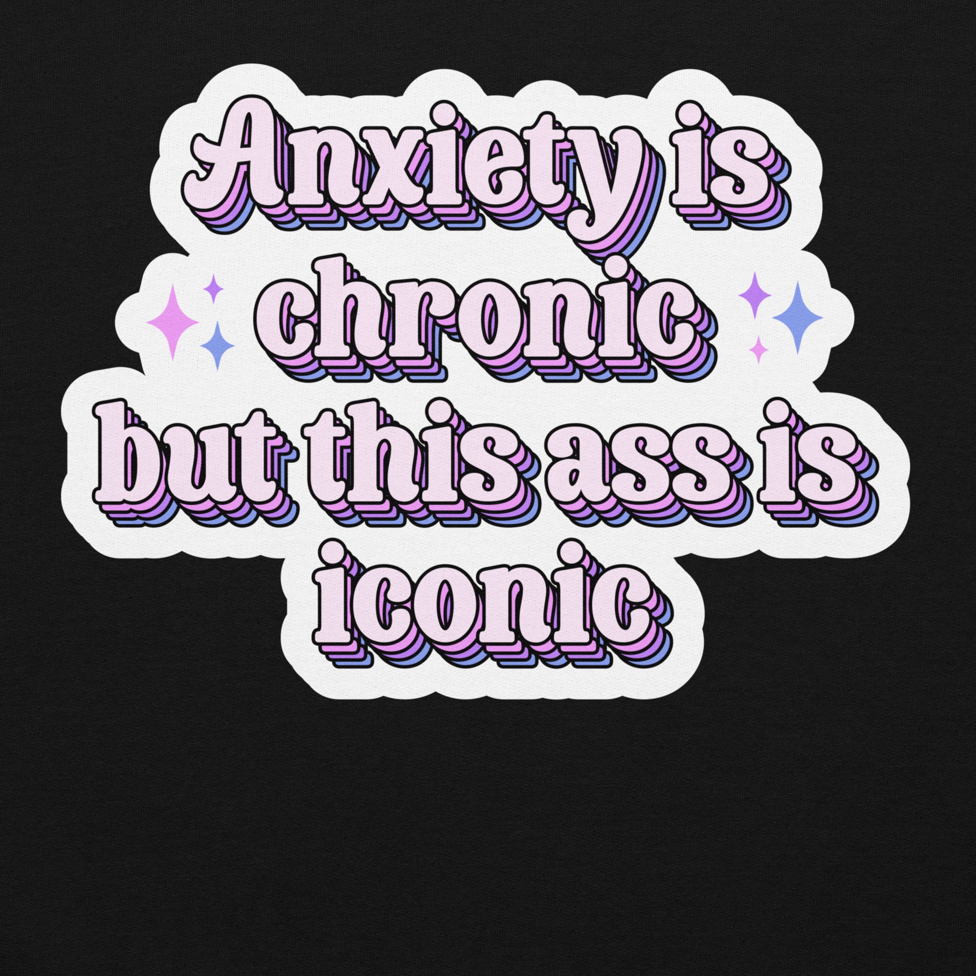 Anxiety Is Chronic but This Ass Is Iconic pride hoodie, black, front view — Rose Gold Co