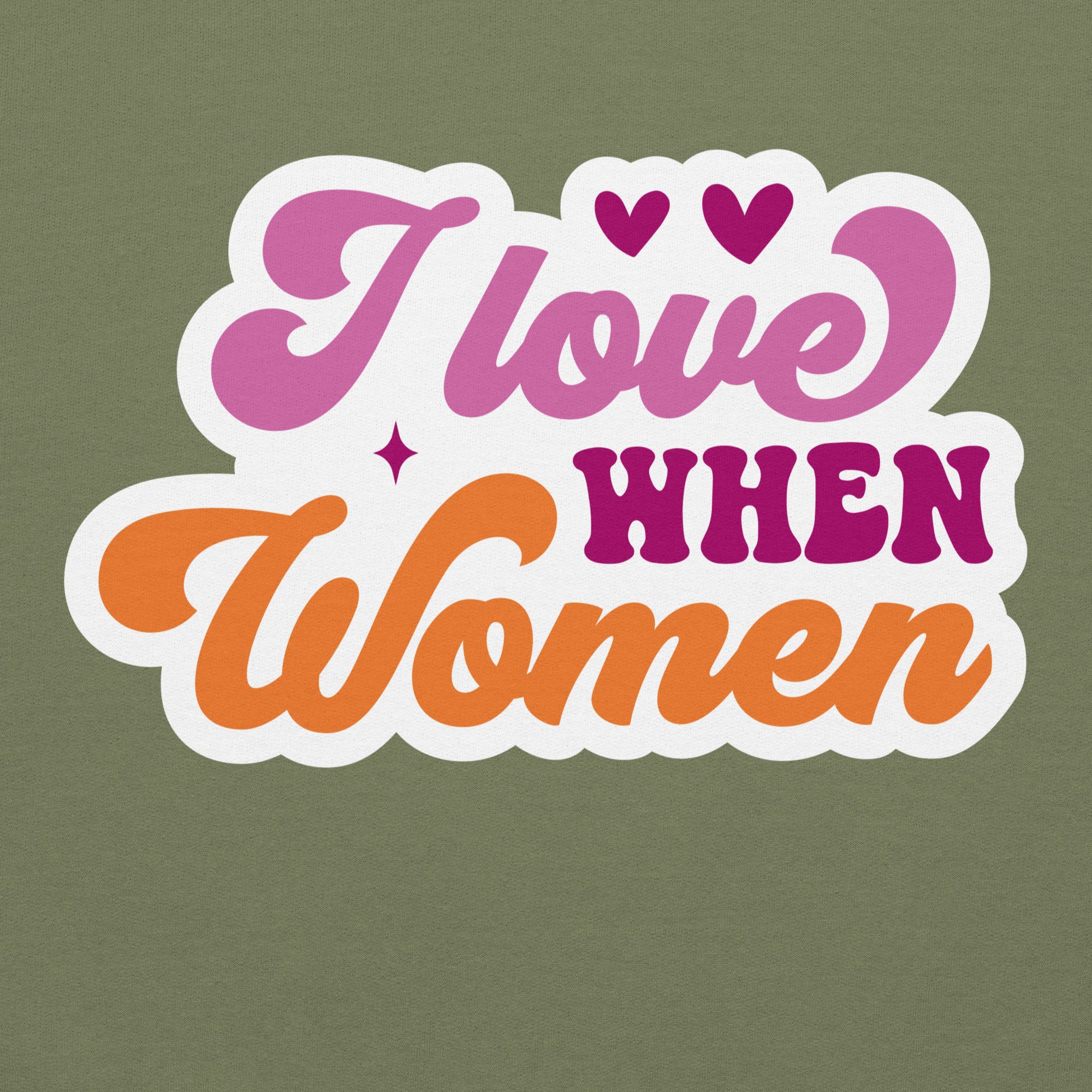 I Love When Women pride hoodie, military green, front view — Rose Gold Co