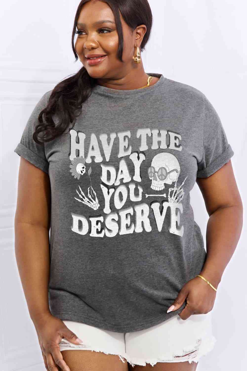 Simply Love Full Size HAVE THE DAY YOU DESERVE Graphic Cotton Tee - Rose Gold Co. Shop
