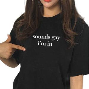 Sounds Gay I'm In Shirt